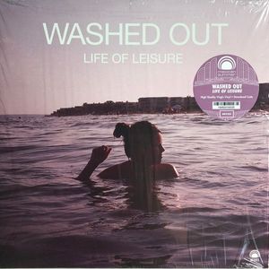 Washed Out – Life Of Leisure