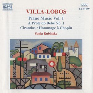 Piano Music Vol. 1 (A Prole Do Bebê No. 1 / Cirandas • Hommage À Chopin) by Heitor Villa-Lobos -  Sonia Rubinsky