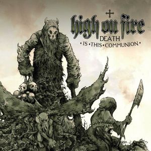 High On Fire – Death Is This Communion