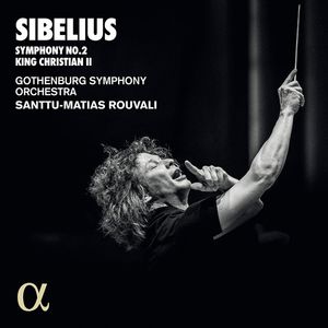 Symphony No.2 / King Christian II by Jean Sibelius,  Göteborgs Symfoniker,  Santtu-Matias Rouvali