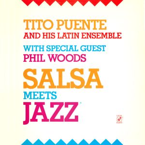 Tito Puente & His Latin Ensemble With Special Guest Phil Woods – Salsa Meets Jazz