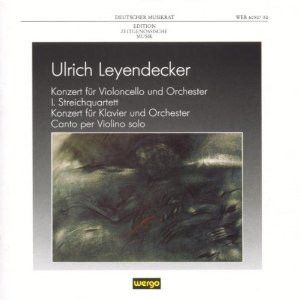 Ulrich Leyendecker – Konzert Für Violoncello Und Orchester / I Streichquartett / Konzert Für Klavier Und Orchester / Canto Per Violino Solo