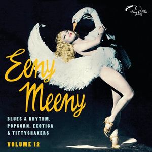 Eeny Meenie (Blues & Rhythm Popcorn Exotica & Tittyshakers Vol. 12) by Various