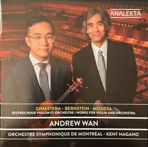 Oeuvres Pour Violon Et Orchestre  by Alberto Ginastera,  Leonard Bernstein,  Samy Moussa,  Andrew Wan,  Orchestre Symphonique De Montréal,  Kent Nagano