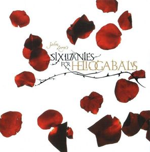John Zorn – Six Litanies For Heliogabalus