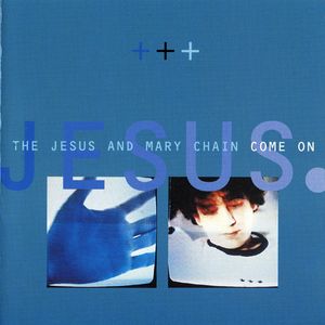 The Jesus And Mary Chain – Come On