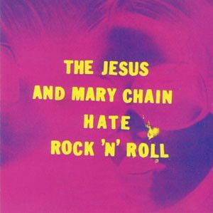 The Jesus And Mary Chain – The Jesus And Mary Chain Hate Rock 'N' Roll
