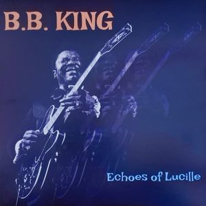 B.B. King – Echoes Of Lucille