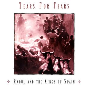 Tears For Fears – Raoul And The Kings Of Spain
