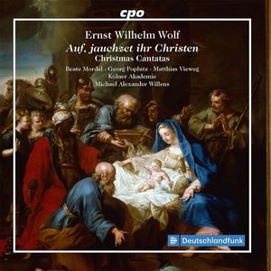 Ernst Wilhelm Wolf, Beate Mordal, Georg Poplutz, Matthias Vieweg, Kölner Akademie, Michael Willens – Auf, Jauchzet Ihr Christen: Christmas Cantatas