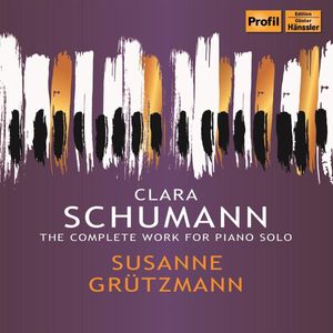 The Complete Work For Piano Solo by Clara Schumann,  Susanne Grützmann
