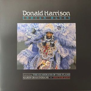 Donald Harrison Featuring Guardians Of The Flame, The Mardi Gras Indians • Dr. John – Indian Blues