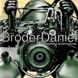 Broder Daniel – Saturday Night Engine