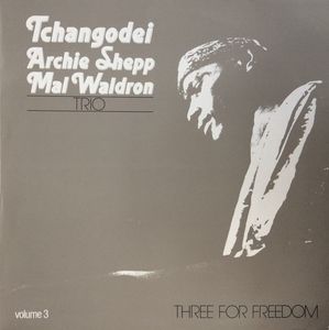 Tchangodei - Archie Shepp, Mal Waldron – Three For Freedom