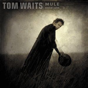 Mule Variations by Tom Waits