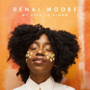 Denai Moore – We Used To Bloom