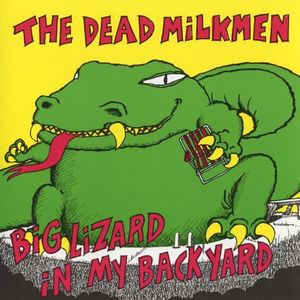 Big Lizard in My Backyard (40th Anniversary) by The Dead Milkmen