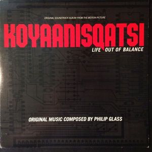 Koyaanisqatsi (Life Out Of Balance) (Original Soundtrack Album From The Motion Picture) by Philip Glass