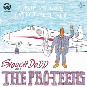 I Flip My Life Every Time I Fly by Snooch Dodd And  The Proteens