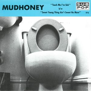 Touch Me I'm Sick b/w Sweet Young Thing Ain't Sweet No More by Mudhoney