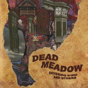 Dead Meadow – Shivering King and Others