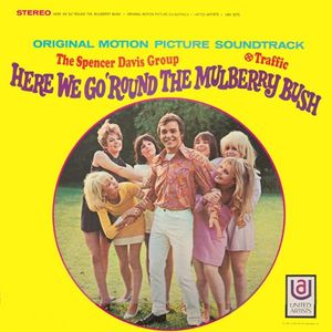 Here We Go 'Round The Mulberry Bush (Original Motion Picture Soundtrack) by The Spencer Davis Group /  Traffic