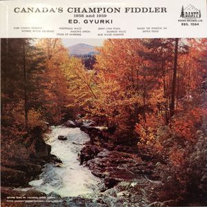 Ed Gyurki – Canada's Champion Fiddler (1958 and 1959)