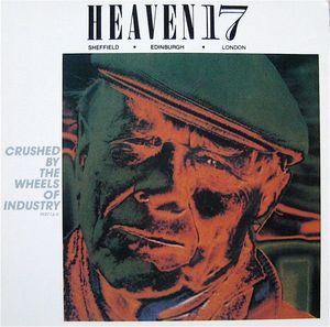 Crushed By The Wheels Of Industry (Part I & II) by Heaven 17