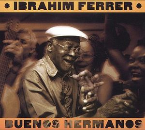 Ibrahim Ferrer – Buenos Hermanos