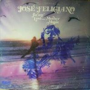 José Feliciano – For My Love...Mother Music