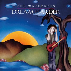 Dream Harder by The Waterboys