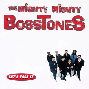 Let's Face It by The Mighty Mighty Bosstones