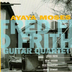 Fred Frith Guitar Quartet – Ayaya Moses