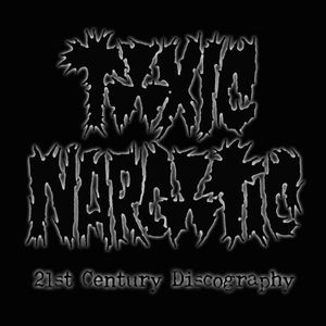 Toxic Narcotic – 21st Century Discography