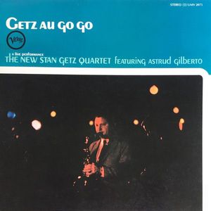 The New Stan Getz Quartet Featuring Astrud Gilberto – Getz Au Go Go