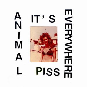 Animal Piss It's Everywhere – Animal Piss It's Everywhere