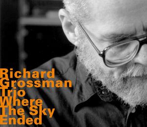 Richard Grossman Trio – Where The Sky Ended