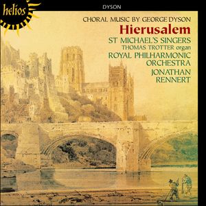 Hierusalem (Choral Music By George Dyson) by Sir George Dyson -  St. Michael's Singers,  Thomas Trotter,  Royal Philharmonic Orchestra,  Jonathan Rennert