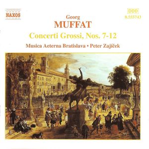 Concerti Grossi, Nos. 7-12 by Georg Muffat /  Musica Aeterna /  Peter Zajíček