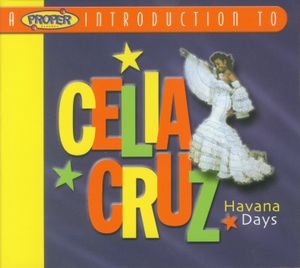 Celia Cruz – A Proper Introduction To Celia Cruz - Havana Days