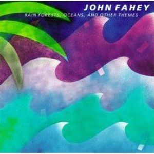 John Fahey – Rain Forests, Oceans, And Other Themes