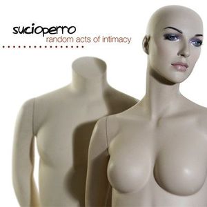 Sucioperro – Random Acts Of Intimacy