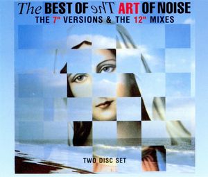 The Art Of Noise – The Best Of The Art Of Noise (The 7" Versions & The 12" Mixes)