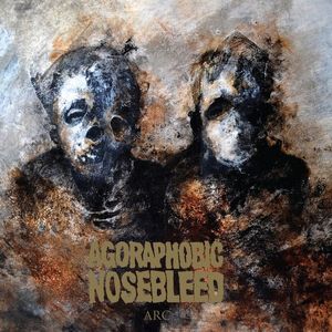Agoraphobic Nosebleed – Arc