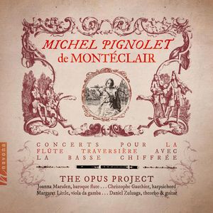 Michel Pignolet de Montéclair, The Opus Project – Concerts Pour la Flûte Traversière Avec la Basse Chiffrée
