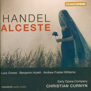 Alceste by Georg Friedrich Händel,  Lucy Crowe,  Benjamin Hulett,  Andrew Foster-Williams,  Early Opera Company,  Christian Curnyn