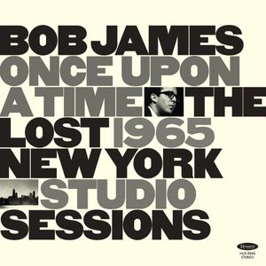Once Upon A Time: The Lost 1965 New York Studio Sessions by Bob James