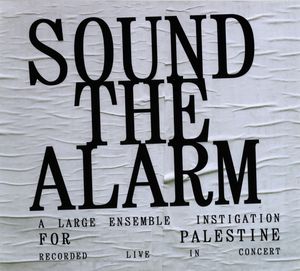 Sound The Alarm:  A Large Ensemble Instigation For Palestine cover