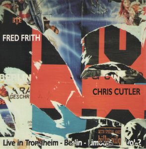 Live In Trondheim - Berlin - Limoges Vol. 2 by Chris Cutler & Fred Frith