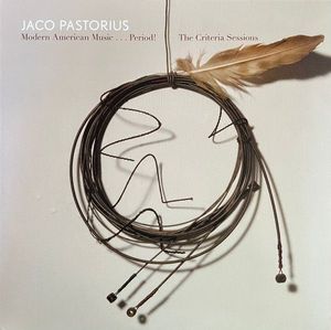 Modern American Music...Period! The Criteria Sessions by Jaco Pastorius